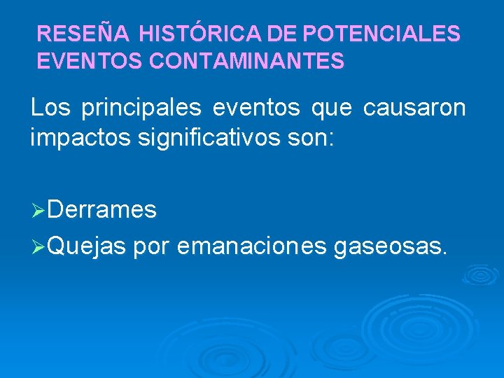 RESEÑA HISTÓRICA DE POTENCIALES EVENTOS CONTAMINANTES Los principales eventos que causaron impactos significativos son: