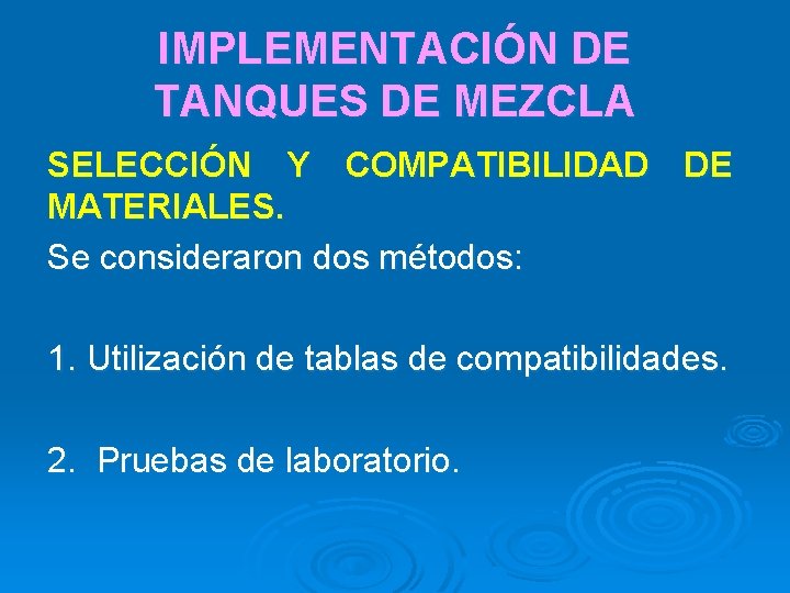 IMPLEMENTACIÓN DE TANQUES DE MEZCLA SELECCIÓN Y COMPATIBILIDAD DE MATERIALES. Se consideraron dos métodos: