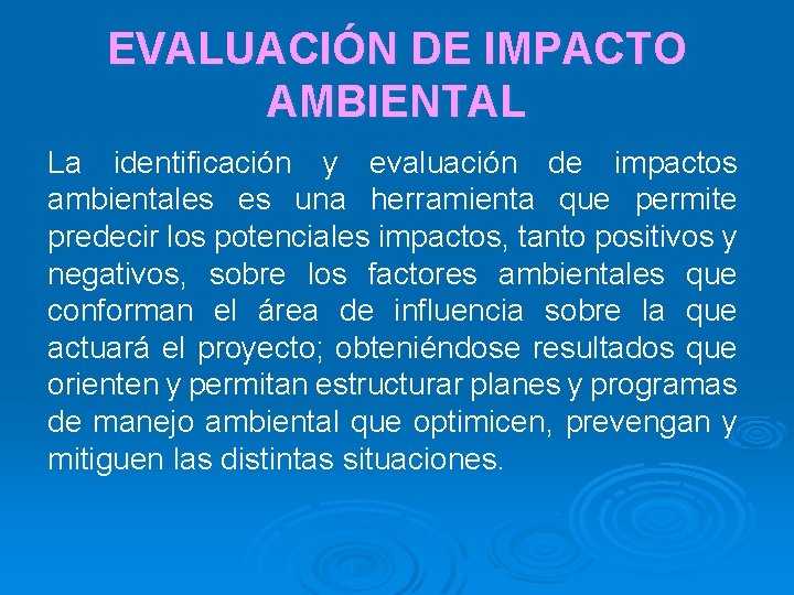 EVALUACIÓN DE IMPACTO AMBIENTAL La identificación y evaluación de impactos ambientales es una herramienta