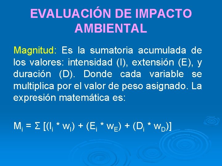 EVALUACIÓN DE IMPACTO AMBIENTAL Magnitud: Es la sumatoria acumulada de los valores: intensidad (I),