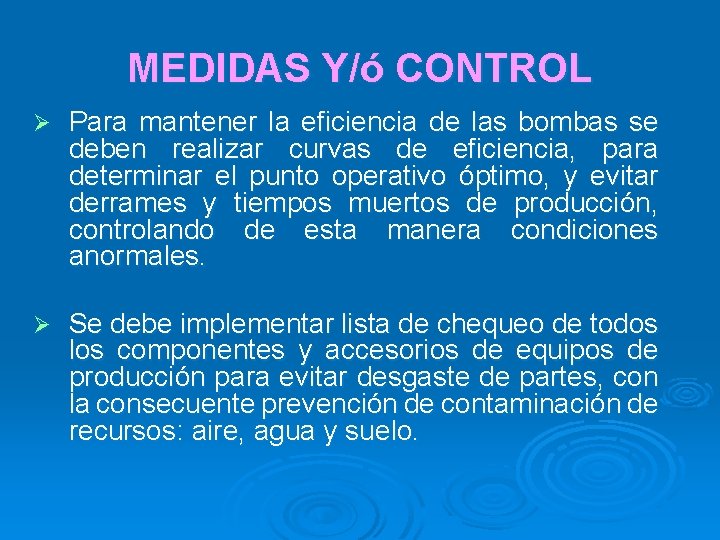 MEDIDAS Y/ó CONTROL Ø Para mantener la eficiencia de las bombas se deben realizar