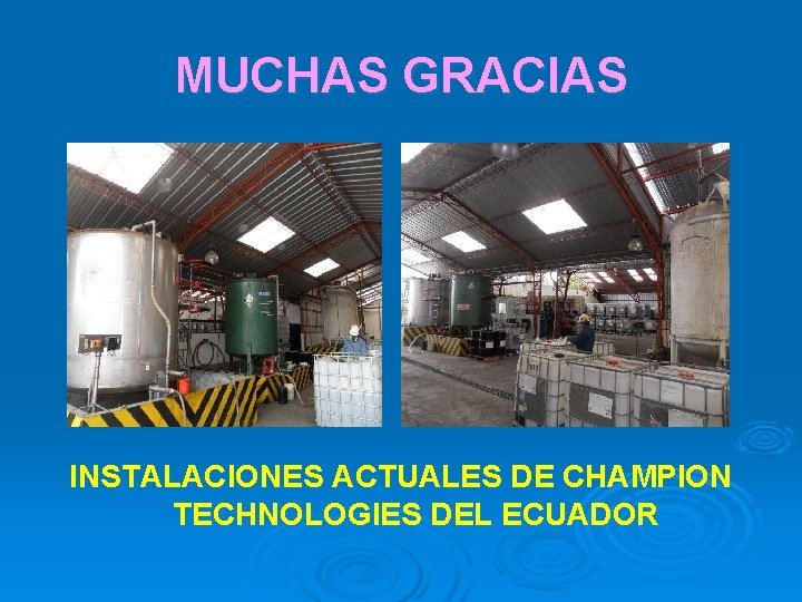 MUCHAS GRACIAS INSTALACIONES ACTUALES DE CHAMPION TECHNOLOGIES DEL ECUADOR 