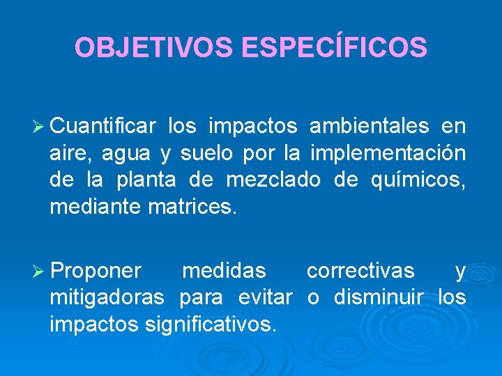 OBJETIVOS ESPECÍFICOS Ø Cuantificar los impactos ambientales en aire, agua y suelo por la