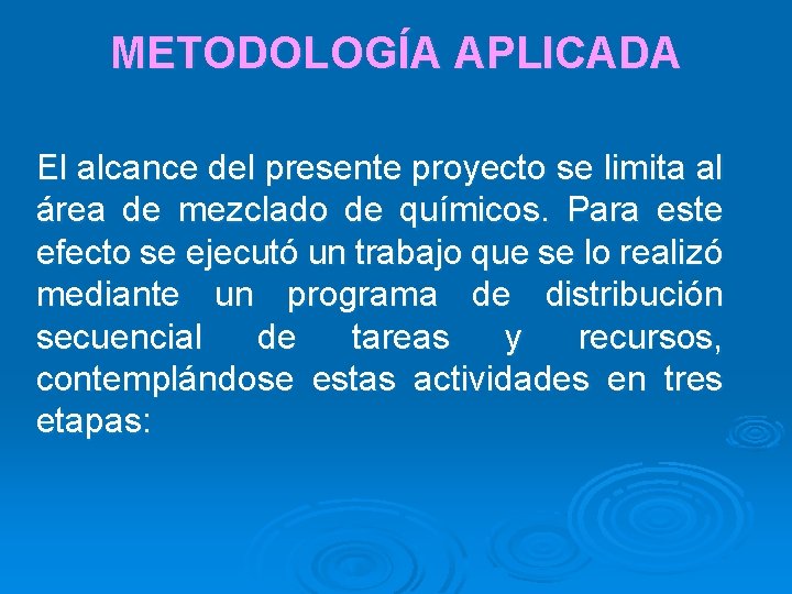 METODOLOGÍA APLICADA El alcance del presente proyecto se limita al área de mezclado de