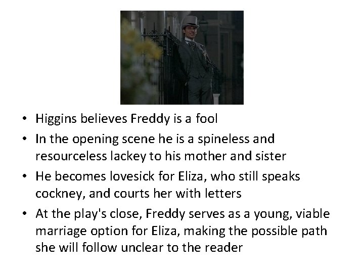  • Higgins believes Freddy is a fool • In the opening scene he