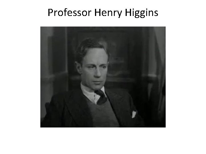 Professor Henry Higgins 