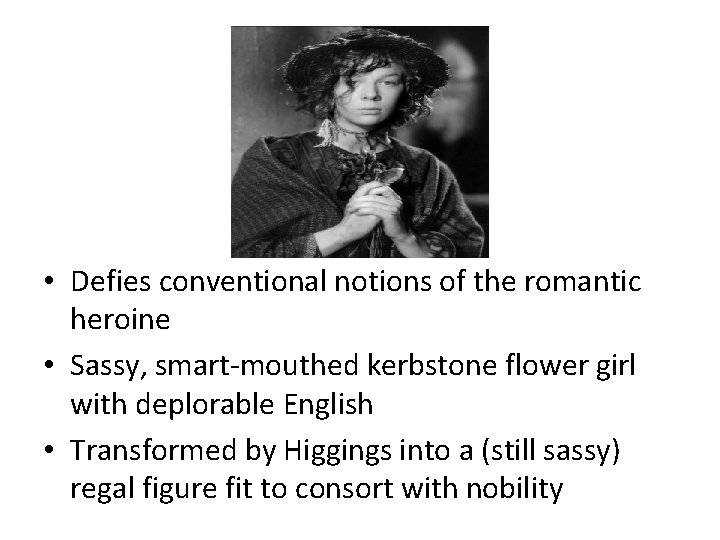  • Defies conventional notions of the romantic heroine • Sassy, smart-mouthed kerbstone flower