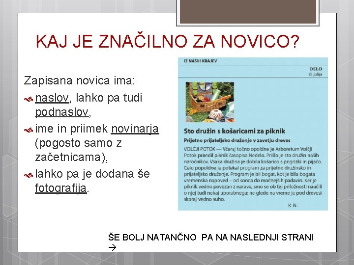 KAJ JE ZNAČILNO ZA NOVICO? Zapisana novica ima: naslov, lahko pa tudi podnaslov, ime