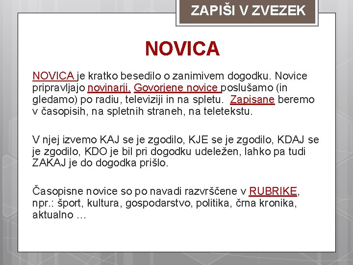 ZAPIŠI V ZVEZEK NOVICA je kratko besedilo o zanimivem dogodku. Novice pripravljajo novinarji. Govorjene