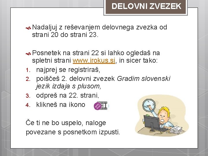 DELOVNI ZVEZEK Nadaljuj z reševanjem delovnega zvezka od strani 20 do strani 23. Posnetek