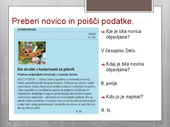 Preberi novico in poišči podatke. Kje je bila novica objavljana? V časopisu Delo. Kdaj