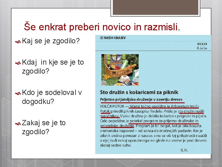 Še enkrat preberi novico in razmisli. Kaj se je zgodilo? Kdaj in kje se