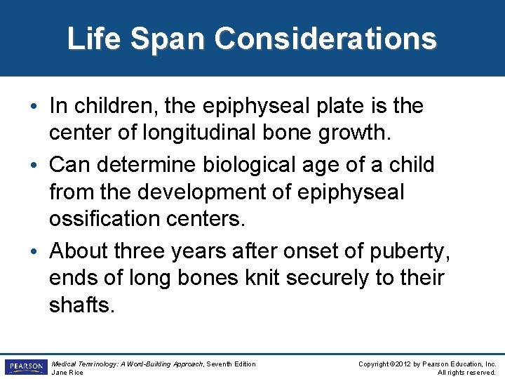 Life Span Considerations • In children, the epiphyseal plate is the center of longitudinal