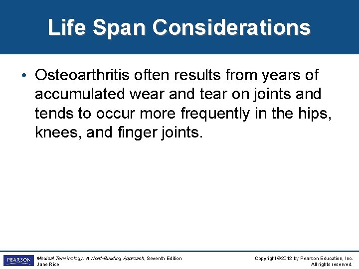 Life Span Considerations • Osteoarthritis often results from years of accumulated wear and tear