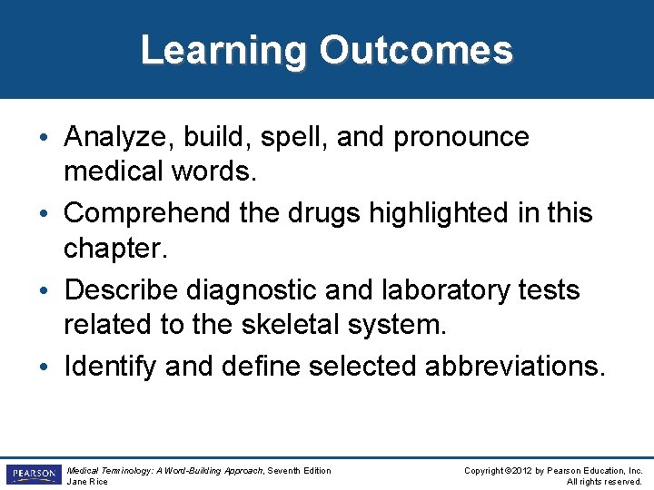 Learning Outcomes • Analyze, build, spell, and pronounce medical words. • Comprehend the drugs