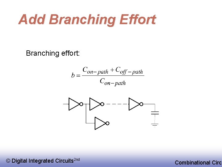 Add Branching Effort Branching effort: © EE 141 Digital Integrated Circuits 2 nd Combinational