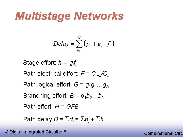 Multistage Networks Stage effort: hi = gifi Path electrical effort: F = Cout/Cin Path