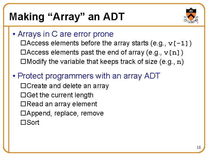 Making “Array” an ADT • Arrays in C are error prone o. Access elements Making “Array” an ADT • Arrays in C are error prone o. Access elements