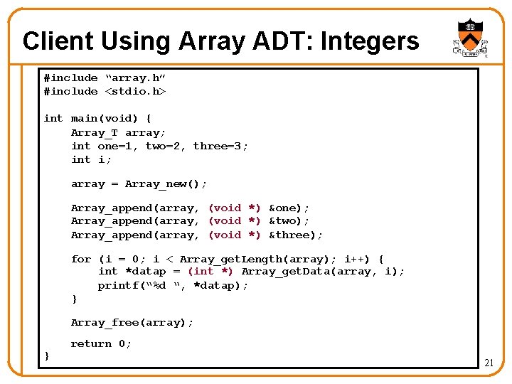 Client Using Array ADT: Integers #include “array. h” #include <stdio. h> int main(void) { Client Using Array ADT: Integers #include “array. h” #include <stdio. h> int main(void) {