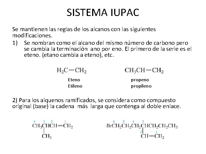 SISTEMA IUPAC Se mantienen las reglas de los alcanos con las siguientes modificaciones. 1)