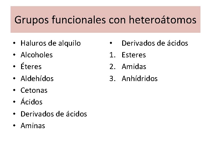 Grupos funcionales con heteroátomos • • Haluros de alquilo Alcoholes Éteres Aldehídos Cetonas Ácidos