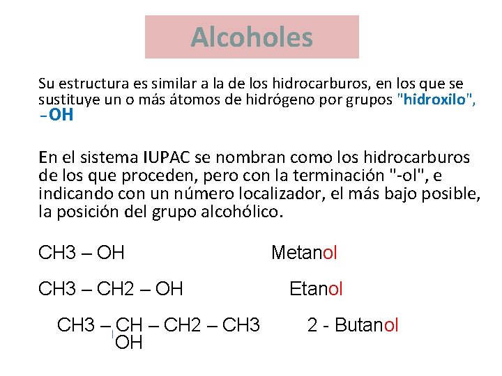 Alcoholes Su estructura es similar a la de los hidrocarburos, en los que se