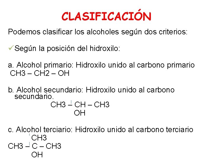 CLASIFICACIÓN Podemos clasificar los alcoholes según dos criterios: ü Según la posición del hidroxilo: