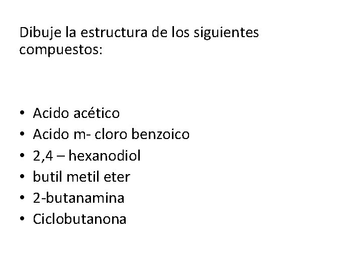 Dibuje la estructura de los siguientes compuestos: • • • Acido acético Acido m-