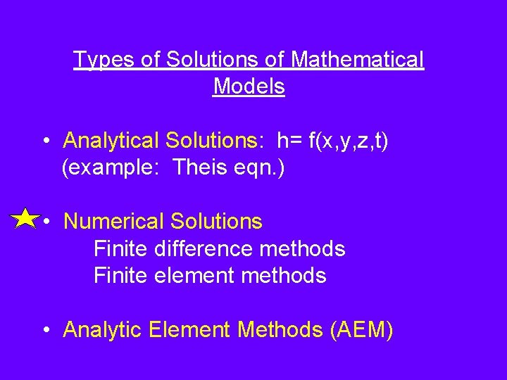 Types of Solutions of Mathematical Models • Analytical Solutions: h= f(x, y, z, t)