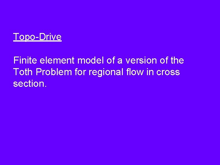 Topo-Drive Finite element model of a version of the Toth Problem for regional flow