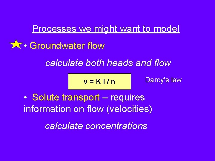 Processes we might want to model • Groundwater flow calculate both heads and flow