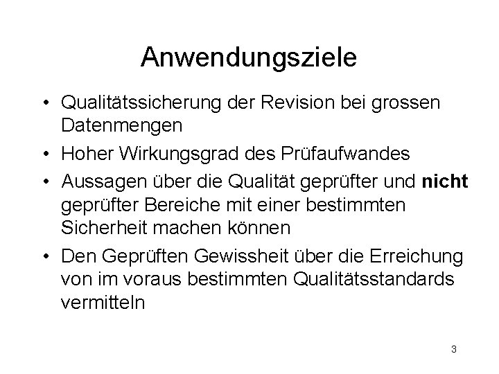 Anwendungsziele • Qualitätssicherung der Revision bei grossen Datenmengen • Hoher Wirkungsgrad des Prüfaufwandes •