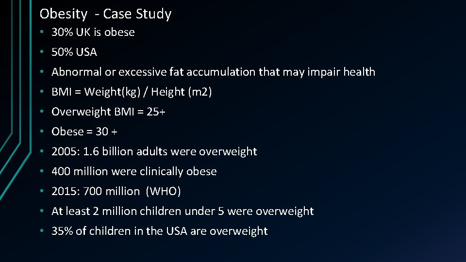 Obesity - Case Study • 30% UK is obese • 50% USA • Abnormal