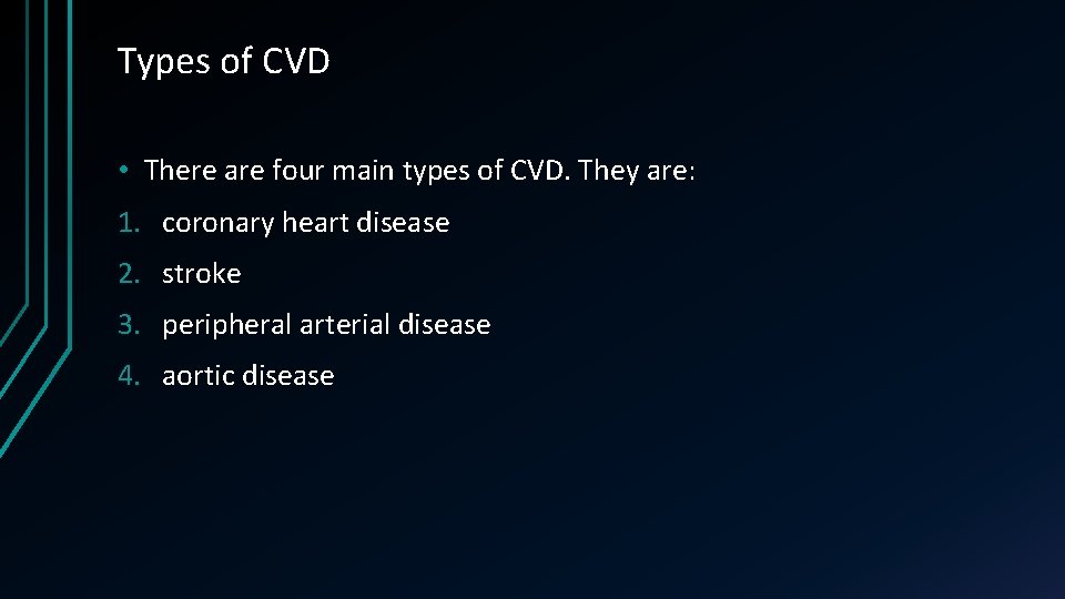 Types of CVD • There are four main types of CVD. They are: 1.