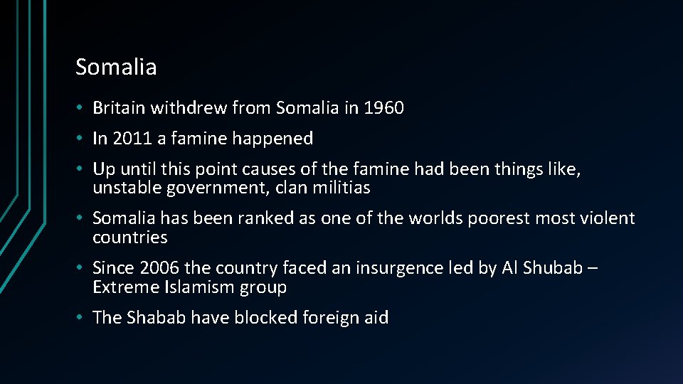 Somalia • Britain withdrew from Somalia in 1960 • In 2011 a famine happened