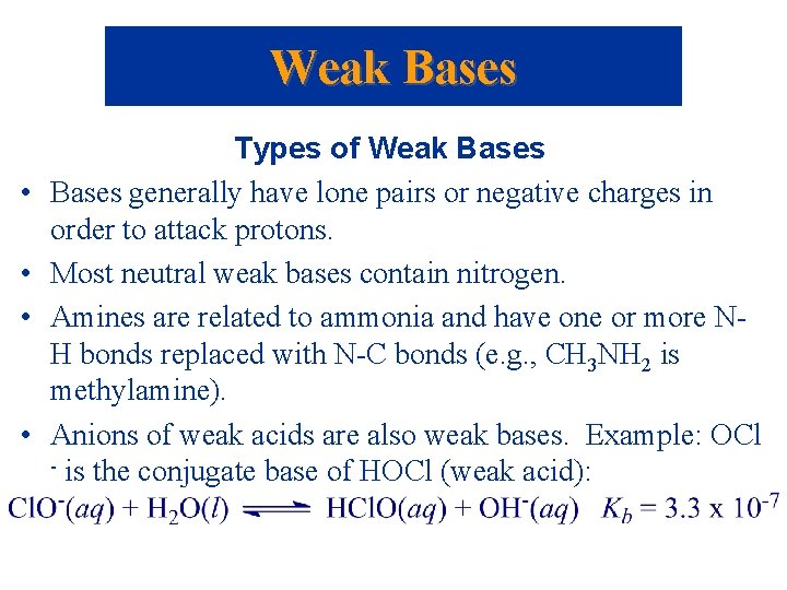 Weak Bases • • Types of Weak Bases generally have lone pairs or negative