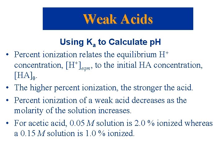 Weak Acids • • Using Ka to Calculate p. H Percent ionization relates the