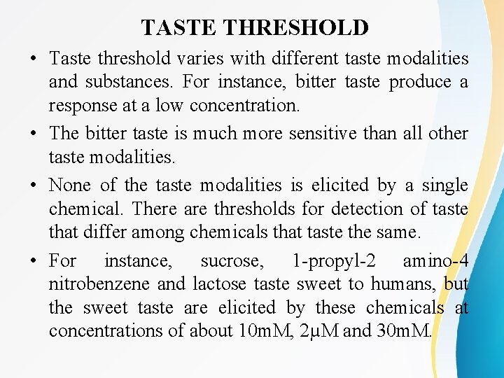 TASTE THRESHOLD • Taste threshold varies with different taste modalities and substances. For instance,