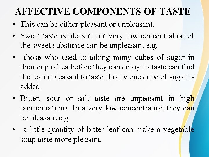 AFFECTIVE COMPONENTS OF TASTE • This can be either pleasant or unpleasant. • Sweet