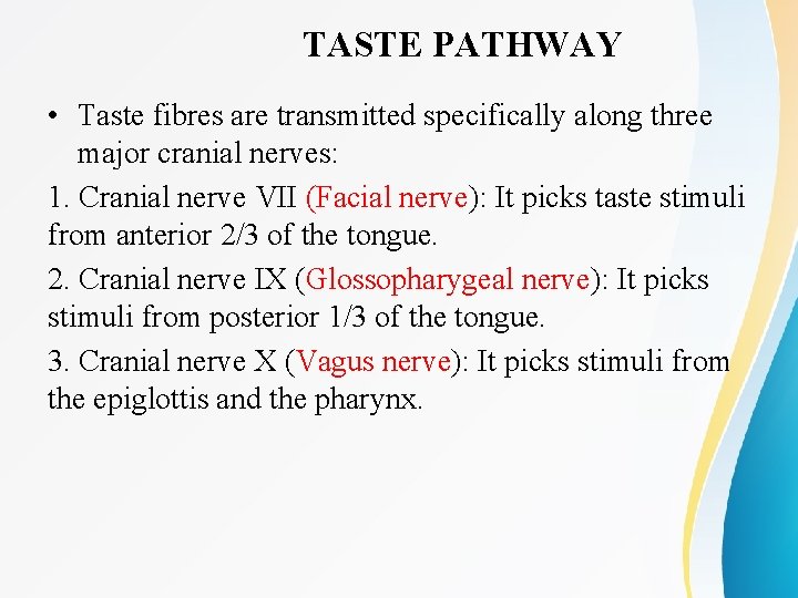 TASTE PATHWAY • Taste fibres are transmitted specifically along three major cranial nerves: 1.