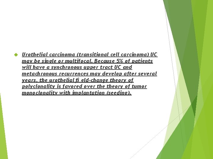  Urothelial carcinoma (transitional cell carcinoma) UC may be single or multifocal. Because 5%