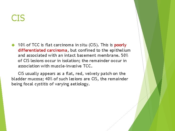 CIS 10% of TCC is flat carcinoma in situ (CIS). This is poorly differentiated