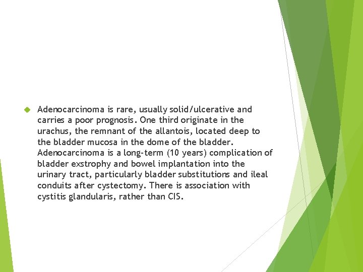  Adenocarcinoma is rare, usually solid/ulcerative and carries a poor prognosis. One third originate