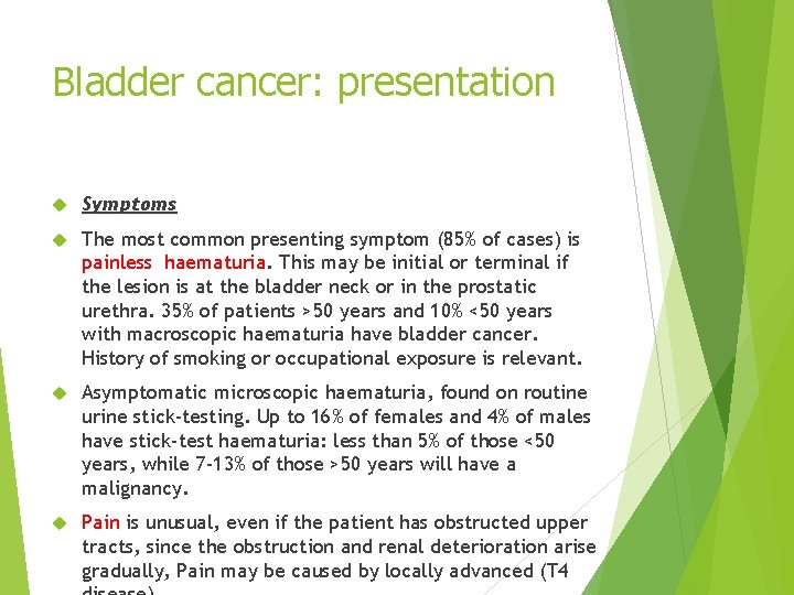 Bladder cancer: presentation Symptoms The most common presenting symptom (85% of cases) is painless