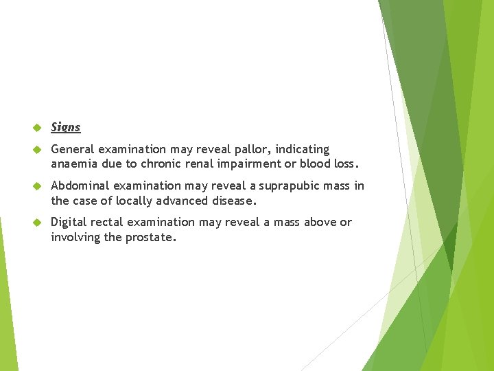  Signs General examination may reveal pallor, indicating anaemia due to chronic renal impairment