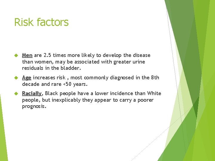 Risk factors Men are 2. 5 times more likely to develop the disease than