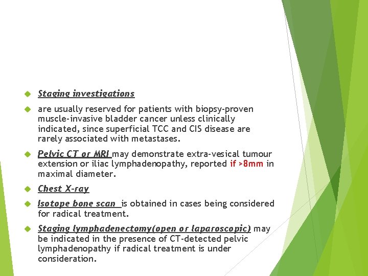  Staging investigations are usually reserved for patients with biopsy-proven muscle-invasive bladder cancer unless