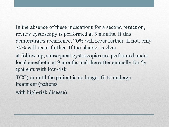 In the absence of these indications for a second resection, review cystoscopy is performed