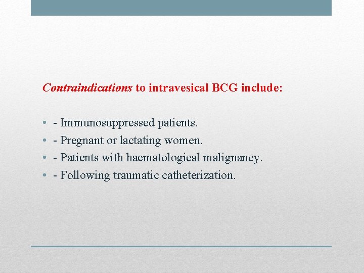 Contraindications to intravesical BCG include: • • - Immunosuppressed patients. - Pregnant or lactating