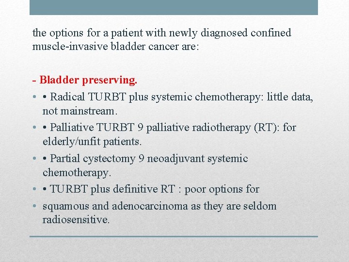 the options for a patient with newly diagnosed confined muscle-invasive bladder cancer are: -